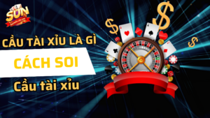 5 cách soi cầu tài xỉu Sunwin cực chuẩn 13 cầu tài xỉu là gì