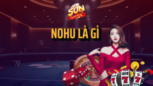 Nohu là gì? Cơ hội quay trúng hũ Sunwin cao không? 15 nohu là gì